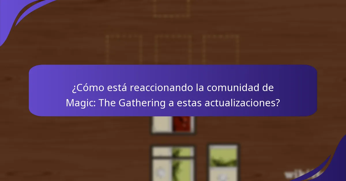 ¿Cómo está reaccionando la comunidad de Magic: The Gathering a estas actualizaciones?