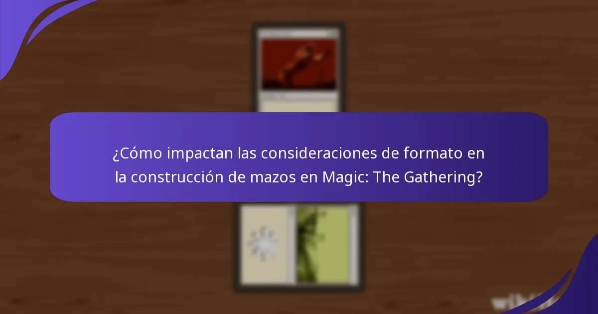 ¿Cómo impactan las consideraciones de formato en la construcción de mazos en Magic: The Gathering?