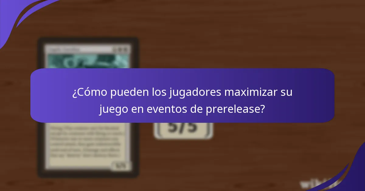 ¿Cómo pueden los jugadores maximizar su juego en eventos de prerelease?