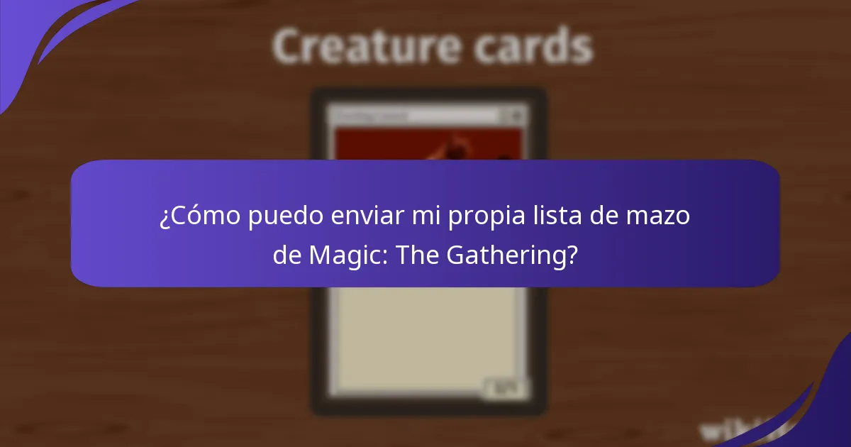 ¿Cómo puedo enviar mi propia lista de mazo de Magic: The Gathering?