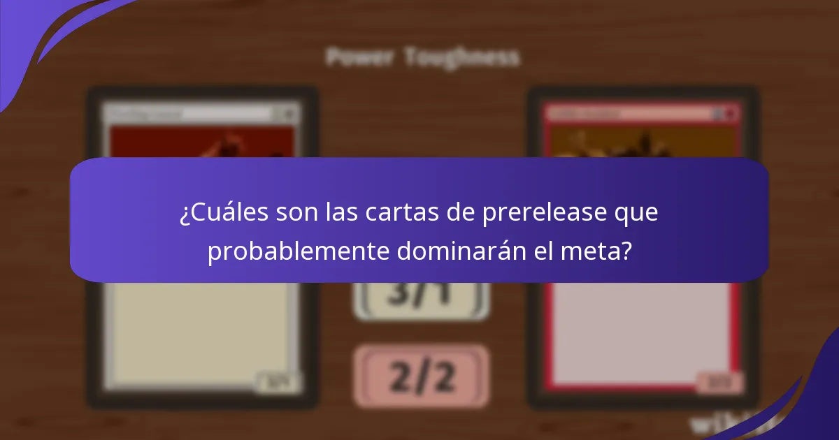 ¿Cuáles son las cartas de prerelease que probablemente dominarán el meta?