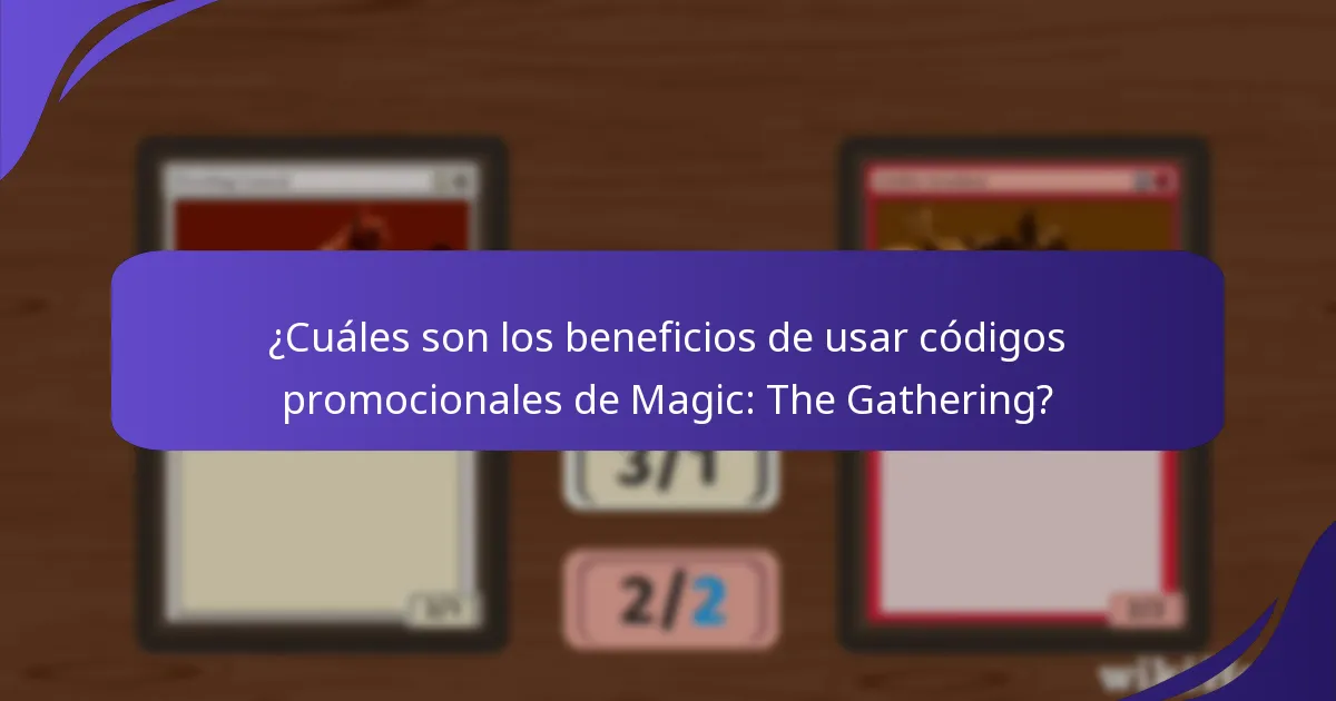 ¿Cuáles son los beneficios de usar códigos promocionales de Magic: The Gathering?