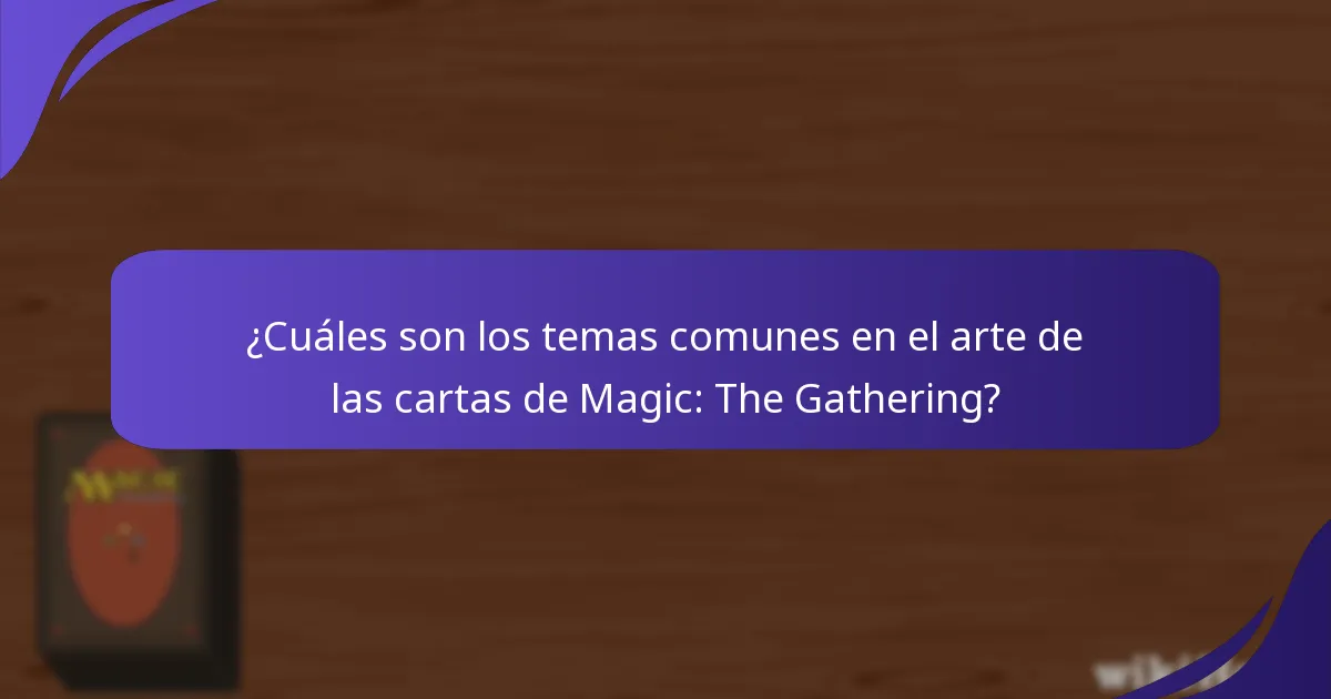 ¿Cuáles son los temas comunes en el arte de las cartas de Magic: The Gathering?