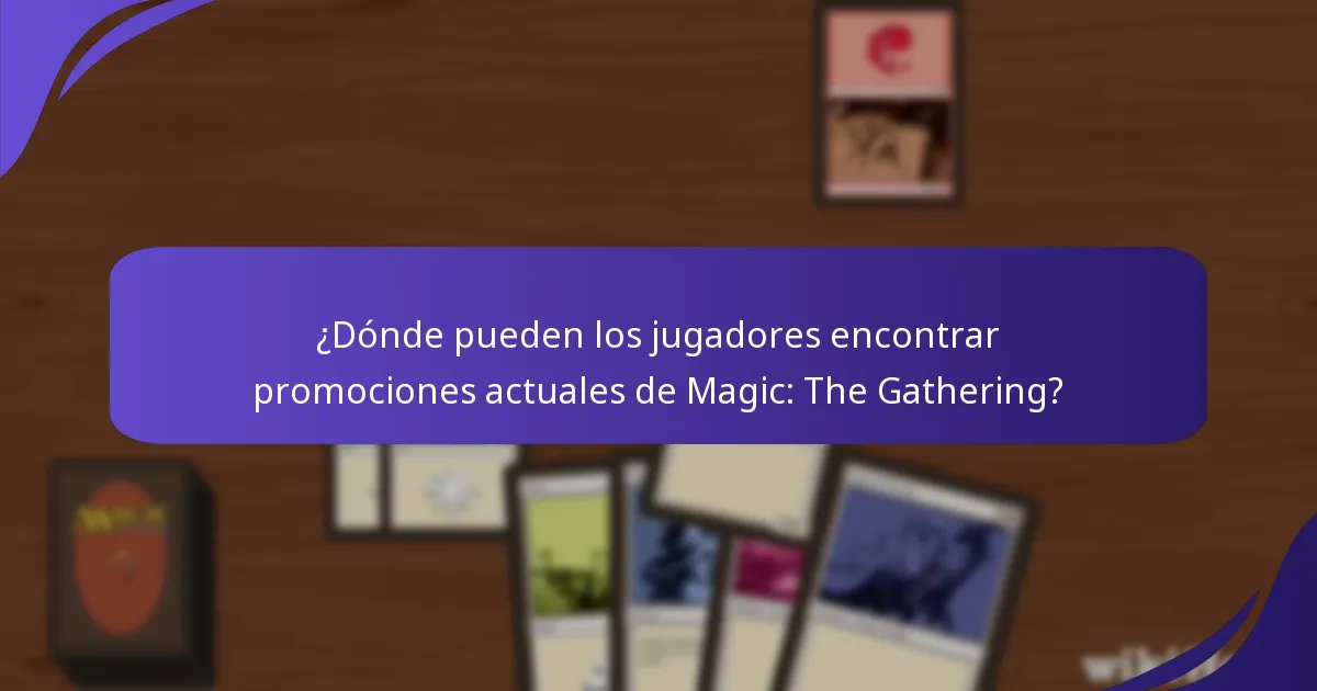 ¿Dónde pueden los jugadores encontrar promociones actuales de Magic: The Gathering?